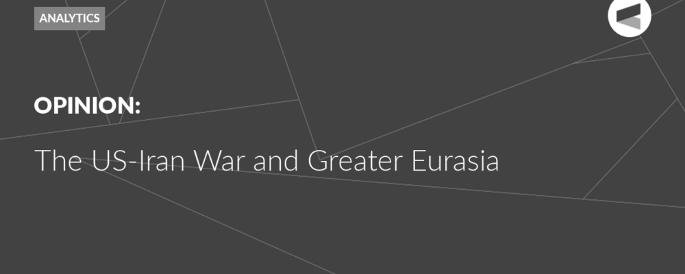 The US-Iran War and Greater Eurasia
