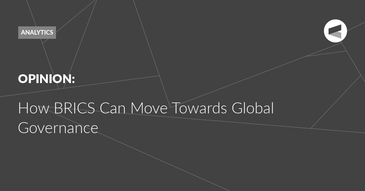 You are currently viewing How BRICS Can Move Towards Global Governance