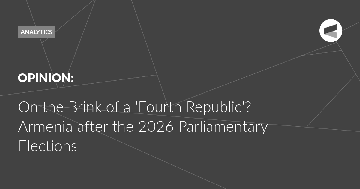 You are currently viewing On the Brink of a ‘Fourth Republic’? Armenia after the 2026 Parliamentary Elections