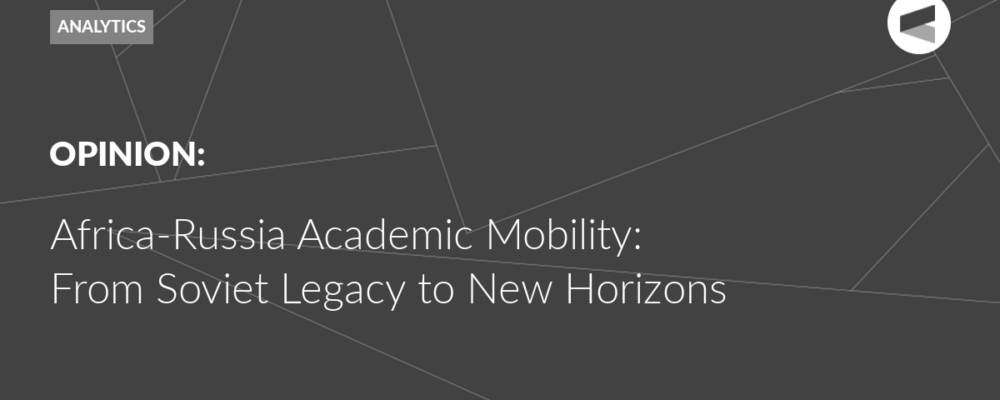 Africa-Russia Academic Mobility: From Soviet Legacy to New Horizons