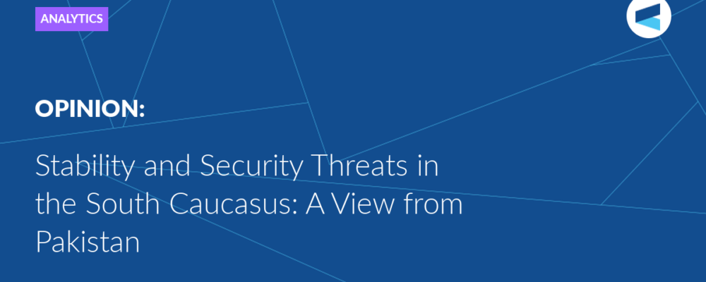 Stability and Security Threats in the South Caucasus: A View from Pakistan