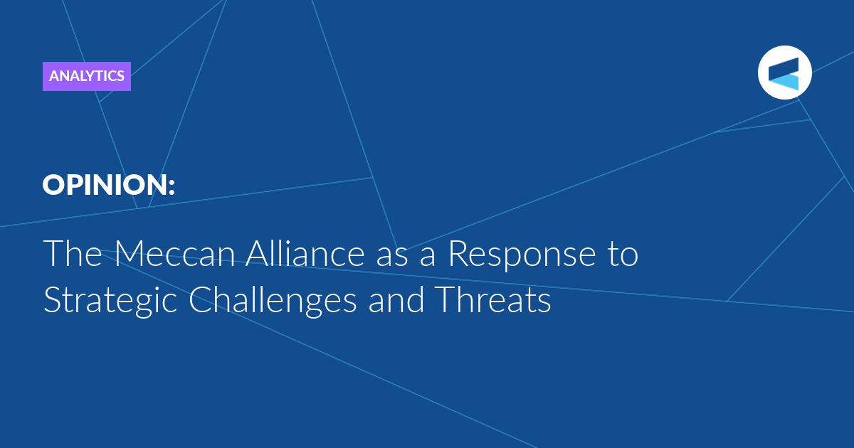 You are currently viewing The Meccan Alliance as a Response to Strategic Challenges and Threats