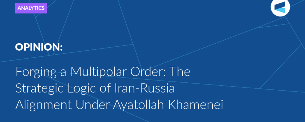 Forging a Multipolar Order: The Strategic Logic of Iran-Russia Alignment Under Ayatollah Khamenei
