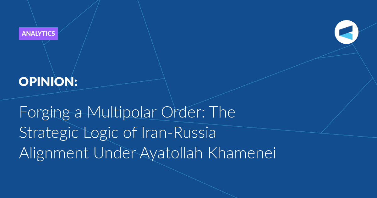 You are currently viewing Forging a Multipolar Order: The Strategic Logic of Iran-Russia Alignment Under Ayatollah Khamenei
