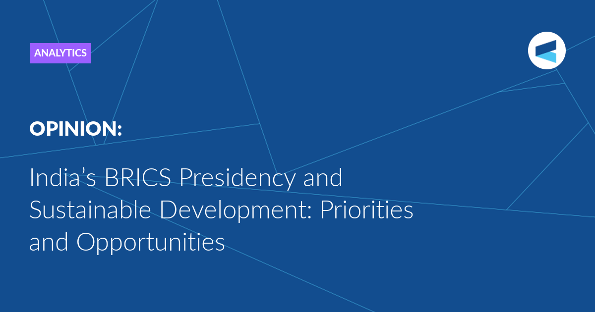 You are currently viewing India’s BRICS Presidency and Sustainable Development: Priorities and Opportunities