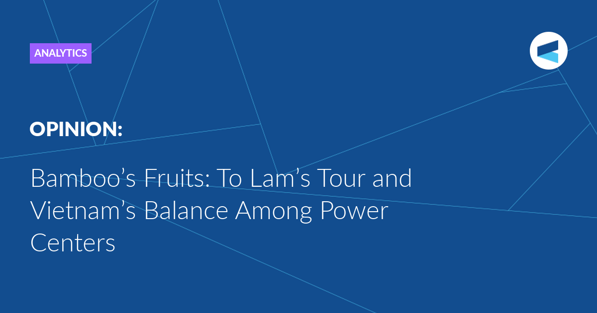 You are currently viewing Bamboo’s Fruits: To Lam’s Tour and Vietnam’s Balance Among Power Centers