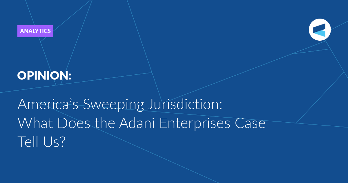 You are currently viewing America’s Sweeping Jurisdiction: What Does the Adani Enterprises Case Tell Us?