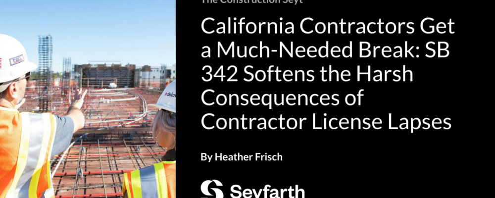 California Contractors Get a Much-Needed Break: SB 342 Softens the Harsh Consequences of Contractor License Lapses