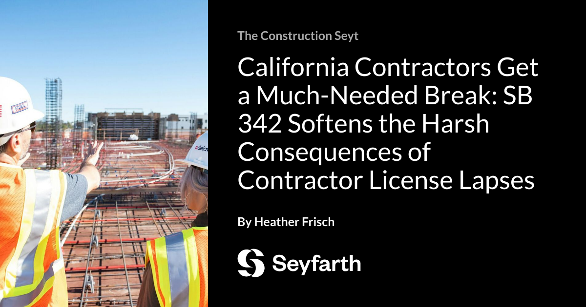 You are currently viewing California Contractors Get a Much-Needed Break: SB 342 Softens the Harsh Consequences of Contractor License Lapses