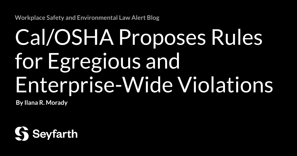You are currently viewing Cal/OSHA Proposes Rules for Egregious and Enterprise-Wide Violations
